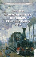 Kıyılardan Bozkıra: Bir Vagon Penceresinden