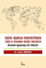 Sosyal İnşacılık Perspektifinden Teorik ve Uygulamalı Bilimsel İncelemeler & Kuramdan Uygulamaya İleri Analizler