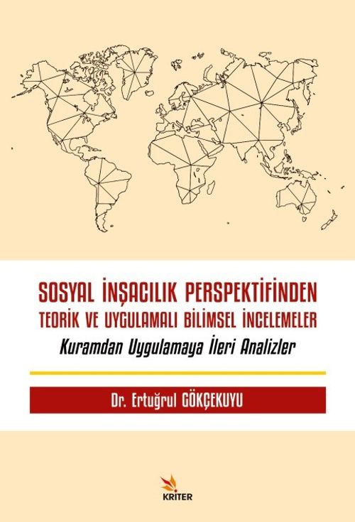 Sosyal İnşacılık Perspektifinden Teorik ve Uygulamalı Bilimsel İncelemeler & Kuramdan Uygulamaya İleri Analizler