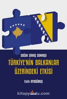 Soğuk Savaş Sonrası Türkiye’nin Balkanlar Üzerindeki Etkisi