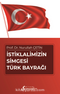 İstiklalimizin Simgesi Türk Bayrağı