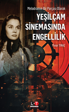 Melodramın Bir Parçası Olarak / Yeşilçam Sinemasında Engellilik