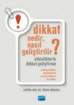 Dikkat Nedir,Nasıl Geliştirilir?Etkinliklerle Dikkat Geliştirme:Profesyonellere, Öğretmenlere ve Anne Babalara Bir Rehber