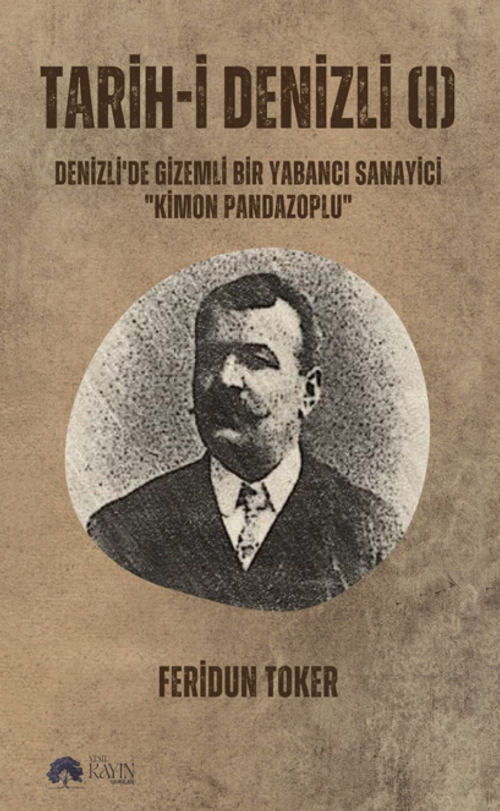 Tarih-i Denizli (I) Denizli'de Gizemli Bir Yabancı Sanayici ‘'Kimon Pandazoplu''