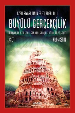 Ezeli Siyasi Dinin Ebedi Edebi Dili Büyülü Gerçekçilik  Büyünün Gerçekliğinden Gerçekliğin Büyüsüne Cilt I