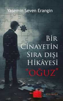 Bir Cinayetin Sıra Dışı Hikayesi “Oğuz”