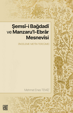 Şemsî-İ Bağdadî Ve Manzaru'l-Ebrar Mesnevîsi  (İnceleme-Metin-Tercüme)