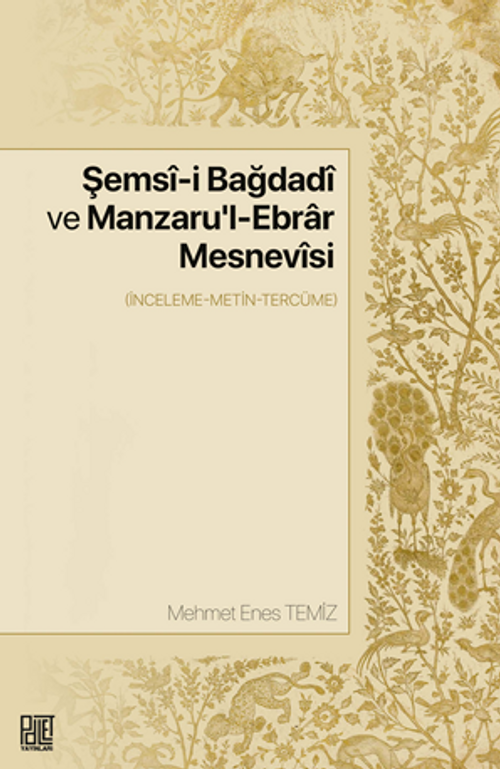 Şemsî-İ Bağdadî Ve Manzaru'l-Ebrar Mesnevîsi  (İnceleme-Metin-Tercüme)