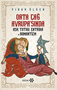 Orta Çağ Avrupa'sında Aşk Tutku Entrika Ve Romantizm