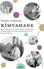 Kimyahane  Müze-i Hümayûn'dan İstanbul Arkeoloji Müzeleri'ne Türkiye'de Kültür Varlıkları Konservasyonunun Başlangıç Öyküsü