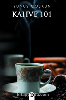 Kahve 101 & Kahve Türleri Demleme Şekilleri İçme ve Sunum Şekilleri