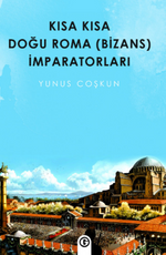 Kısa Kısa Doğu Roma ( Bizans ) İmparatorları