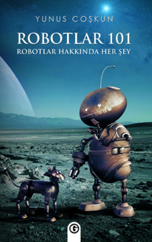Robotlar 101 Robotlar Hakkında Her Şey