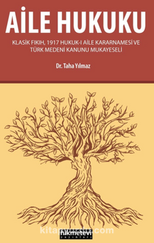Aile Hukuku (Klasik Fıkıh,1917 Hukuk-ı Aile Kararnamesi ve Türk Medeni Kanunu Mukayeseli)