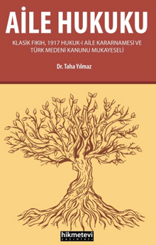 Aile Hukuku (Klasik Fıkıh,1917 Hukuk-ı Aile Kararnamesi ve Türk Medeni Kanunu Mukayeseli)