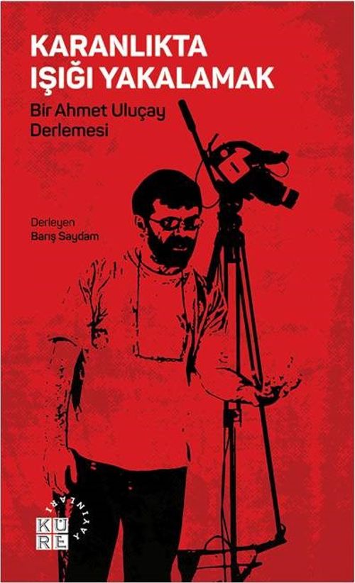 Karanlıkta Işığı Yakalamak & Bir Ahmet Uluçay Derlemesi