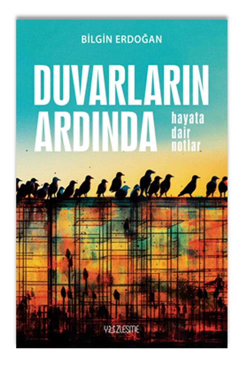 Duvarların Ardında “Hayata Dair Notlar”