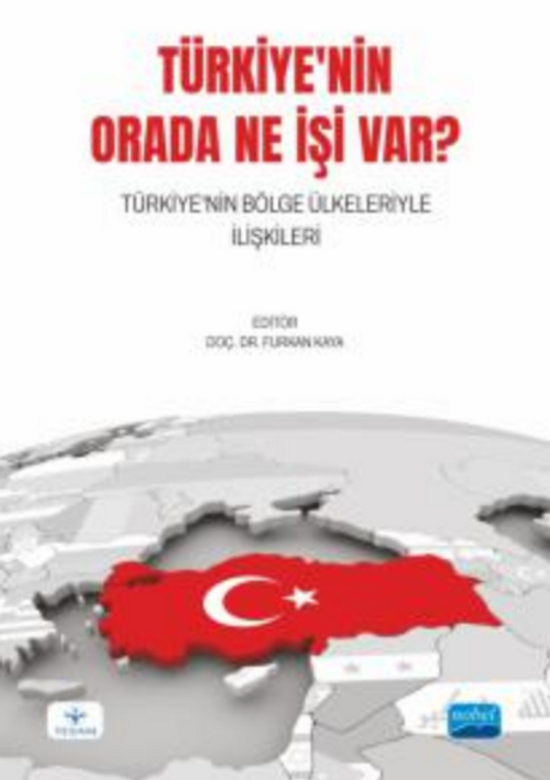 Türkiyenin Orada Ne İşi Var?Türkiye'nin Bölge Ülkeleriyle İlişkileri