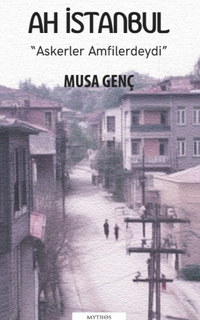 Ah İstanbul “Askerler Amfilerdeydi” 1. Cilt