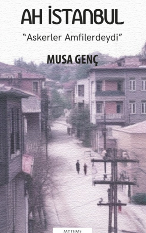 Ah İstanbul “Askerler Amfilerdeydi” 1. Cilt
