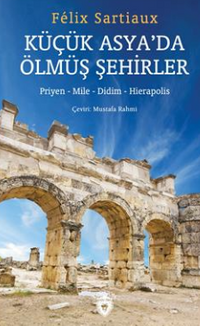 Küçük Asya Da Ölmüş Şehirler 