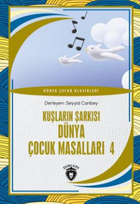 Ülkemizden Hikayeler Kuşların Şarkısı Dünya Çocuk Masalları 4 Dünya Çocuk Klasikleri (7-12 Yaş) 
