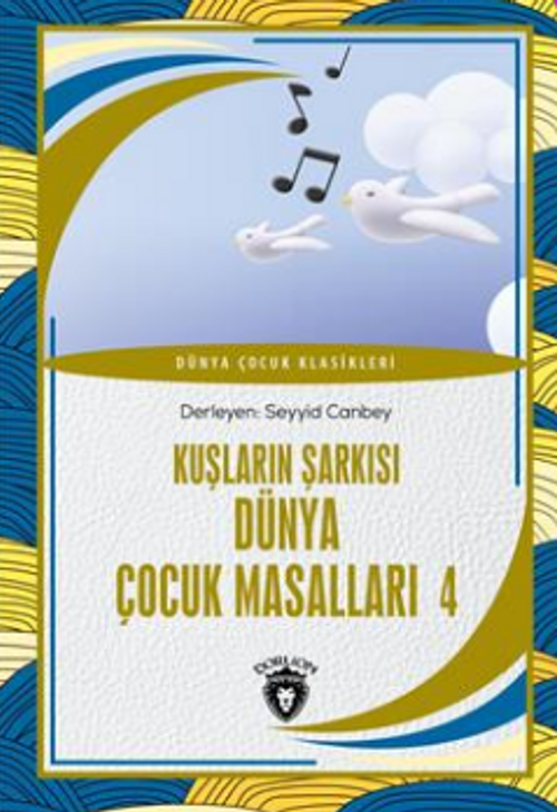 Ülkemizden Hikayeler Kuşların Şarkısı Dünya Çocuk Masalları 4 Dünya Çocuk Klasikleri (7-12 Yaş) 