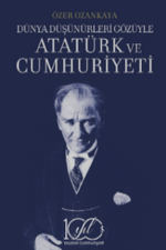 Dünya Düşünürleri Gözüyle Atatürk ve Cumhuriyeti