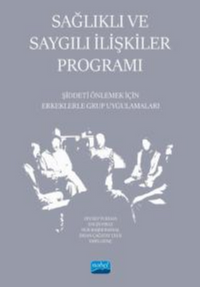 Sağlıklı ve Saygılı İlişkiler Programı - Şiddeti Önlemek İçin Erkeklerle Grup Uygulamaları