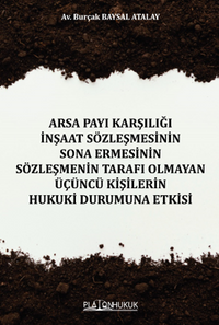 Arsa Payı Karşılığı İnşaat Sözleşmesinin Sona Ermesinin Sözleşmenin Tarafı Olmayan Üçüncü Kişilerin Hukuki Durumuna Etkisi 