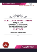 Borçlunun Avukatımısın! Borçluların İcra Ve İflas Hukukunda Hak Ve Sorumlulukları El Kitabı 