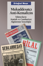 Mukaddesatçı Anti - Kemalizm / İslamcıların Atatürk ve Cumhuriyet Algılarının Sosyolojisi