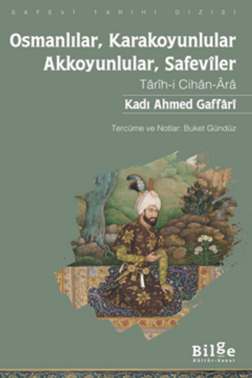 Kadı Ahmed Gaffarî  Osmanlılar, Karakoyunlular, Akkoyunlular, Safevîler Tarîh-i Cihan-Âra