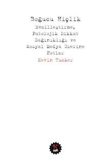 Boğucu Hiçlik & Evcilleştirme, Patolojik Dikkat Dağınıklığı  ve Sosyal Medya Üzerine Notlar