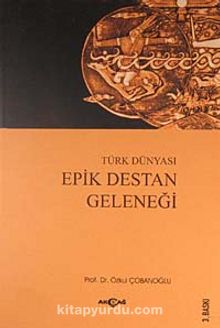 Türk Dünyası Epik Destan Geleneği - Prof. Dr. Özkul Çobanoğlu