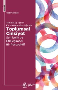 Tematik ve Teorik Kur'an Okumaları Işığında Toplumsal Cinsiyet & Sembolik ve Etkileşimsel Bir Perspektif