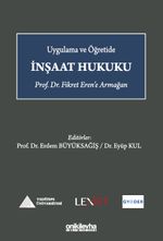 Uygulama ve Öğretide İnşaat Hukuku - Prof. Dr. Fikret Eren'e Armağan