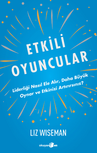 Etkili Oyuncular / Liderliği Nasıl Ele Alır, Daha Büyük Oynar ve Etkinizi Artırırsınız?