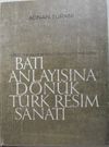 Batı Anlayışına D&ouml;n&uuml;k T&uuml;rk Resim Sanatı / 36-A-5