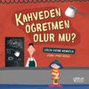 Kahveden &Ouml;ğretmen Olur Mu?