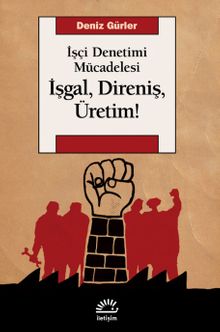 İşgal, Direniş, Üretim! & İşçi Denetimi Mücadelesi