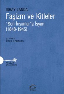 Faşizm ve Kitleler & “Son İnsanlar”a İsyan (1848-1945)