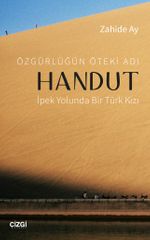 Özgürlüğün Öteki Adı Handut : İpek Yolunda Bir Türk Kızı