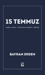 15 Temmuz &  15 Temmuz Darbe-Medya-Toplumsal Hareket-Direniş Bayram Erdem