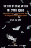 The Art Of Diying Within The Swan Songs & A Comparative Analysis of Death and Suicide Within the Poetry of Sylvia Plath and Nilgün Marmara
