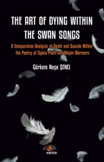 The Art Of Diying Within The Swan Songs & A Comparative Analysis of Death and Suicide Within the Poetry of Sylvia Plath and Nilgün Marmara
