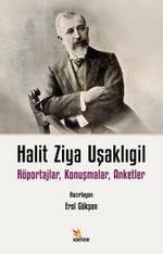 Halit Ziya Uşaklıgil Röportajlar, Konuşmalar, Anketler 