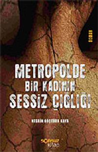Metropolde Bir Kadının Sessiz Çığlığı