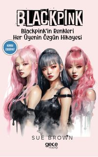 Blackpink & Blackpink'in Renkleri Her Üyenin Özgün Hikayesi