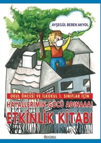 Okul Öncesi Ve İlkokul 1. Sınıflar İçin  Hayallerimin Gücü Adınaaa! Etkinlik Kitabı